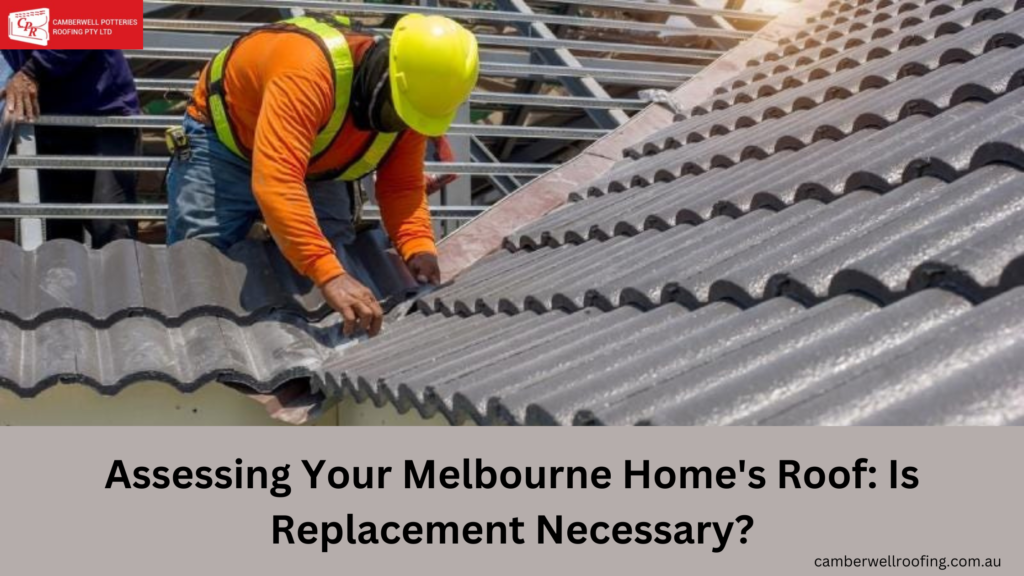Assessing Your Melbourne Home's Roof Is Replacement Necessary
