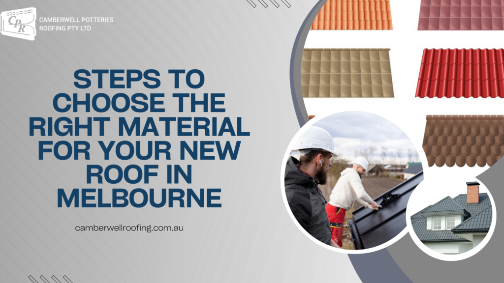 Steps to Choose the Right Material for Your New Roof in Melbourne