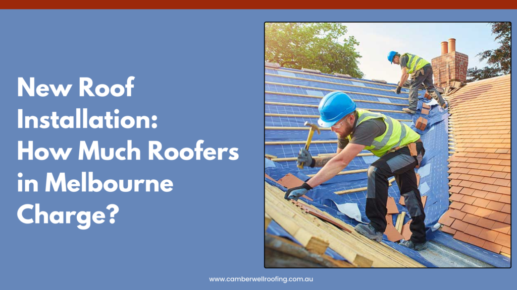 New Roof Installation How Much Roofers in Melbourne Charge