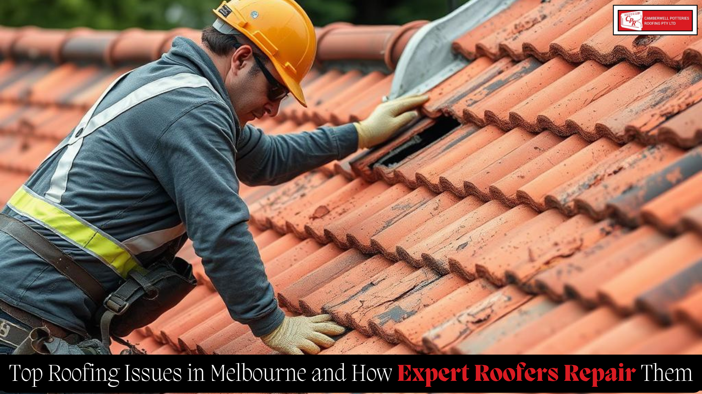 Roofer in safety gear repairing a clay tile roof. Text overlay: "Top Roofing Issues in Melbourne and How Expert Roofers Repair Them.