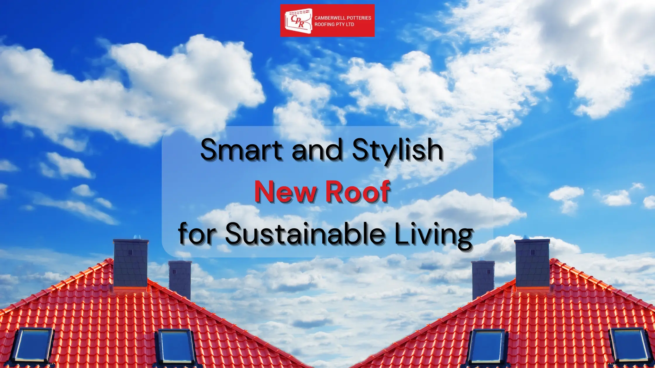 An image shows two houses with bright red roofs under a blue sky with fluffy white clouds. Text reads, "Smart and Stylish New Roof for Sustainable Living" with a company logo of "Camberwell Patterns Roofing Pty Ltd" at the top, highlighting their craftsmanship in providing new roof solutions.